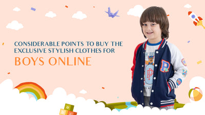 Considerable Points To Buy the Exclusive Stylish Clothes For Boys Online