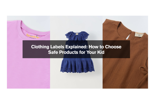 Clothing Labels Explained: How to Choose Safe Products for Your Kid