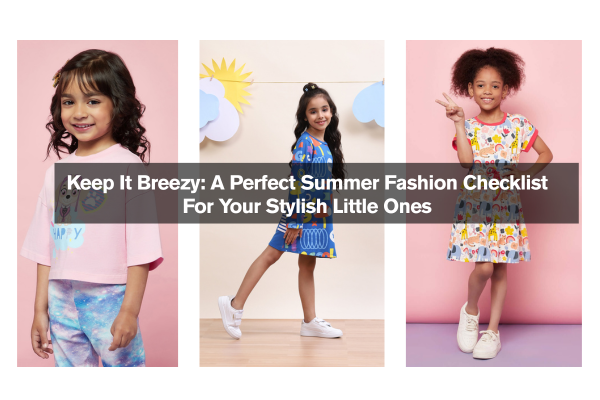 Keep It Breezy: A Perfect Summer Fashion Checklist For Your Stylish Little Ones