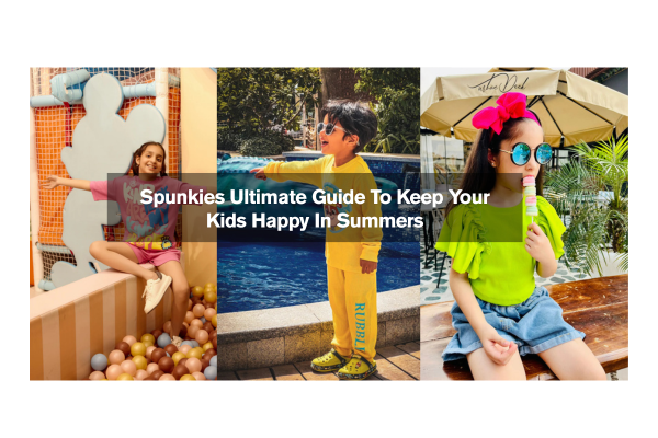 Spunkies Ultimate Guide To Keep Your Kids Happy In Summers